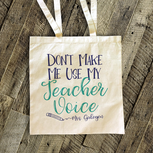 Teacher tote don't make me use my teacher voice canvas bag