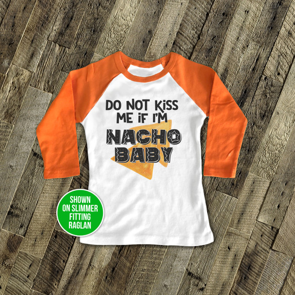 Funny do not kiss me if I'm nacho baby raglan shirt 