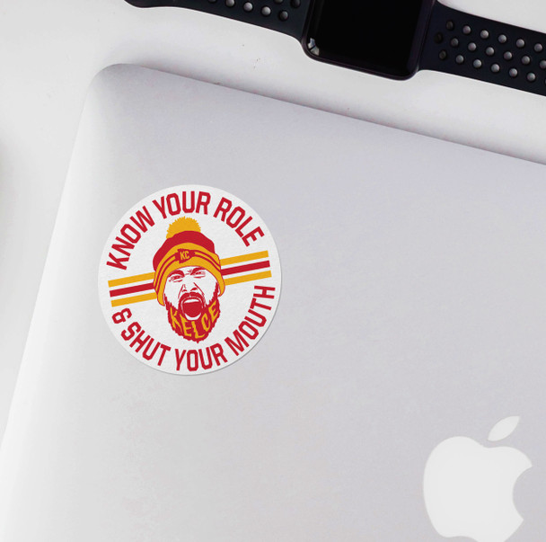 Funny kelce know your role & shut your mouth vinyl sticker