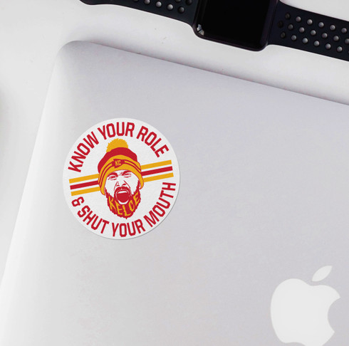 Funny kelce know your role & shut your mouth vinyl sticker