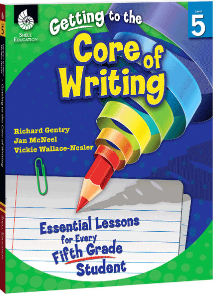 Getting to the Core of Writing: Essential Lessons for Every 5th Grade Student Ebook