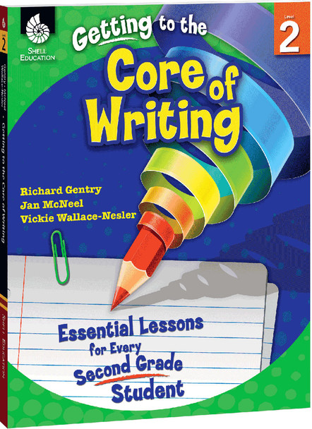 Getting to the Core of Writing: Essential Lessons for Every 2nd Grade Student Ebook