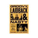 BOOK Groovy, Laidback and Nasty - Daniel Dylan Wray 