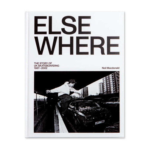 BOOK ELSEWHERE: The Story of UK Skateboarding 1987–2002 | Neil Macdonald 