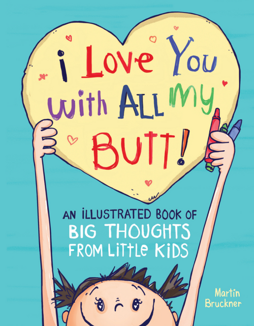 BOOK, I LOVE YOU WITH ALL MY BUTT, Workman Publishing - 224 Pages