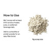 Fiber powder pile, mix 1 scoop with 8-10 oz of liquid daily, 11 g scoop