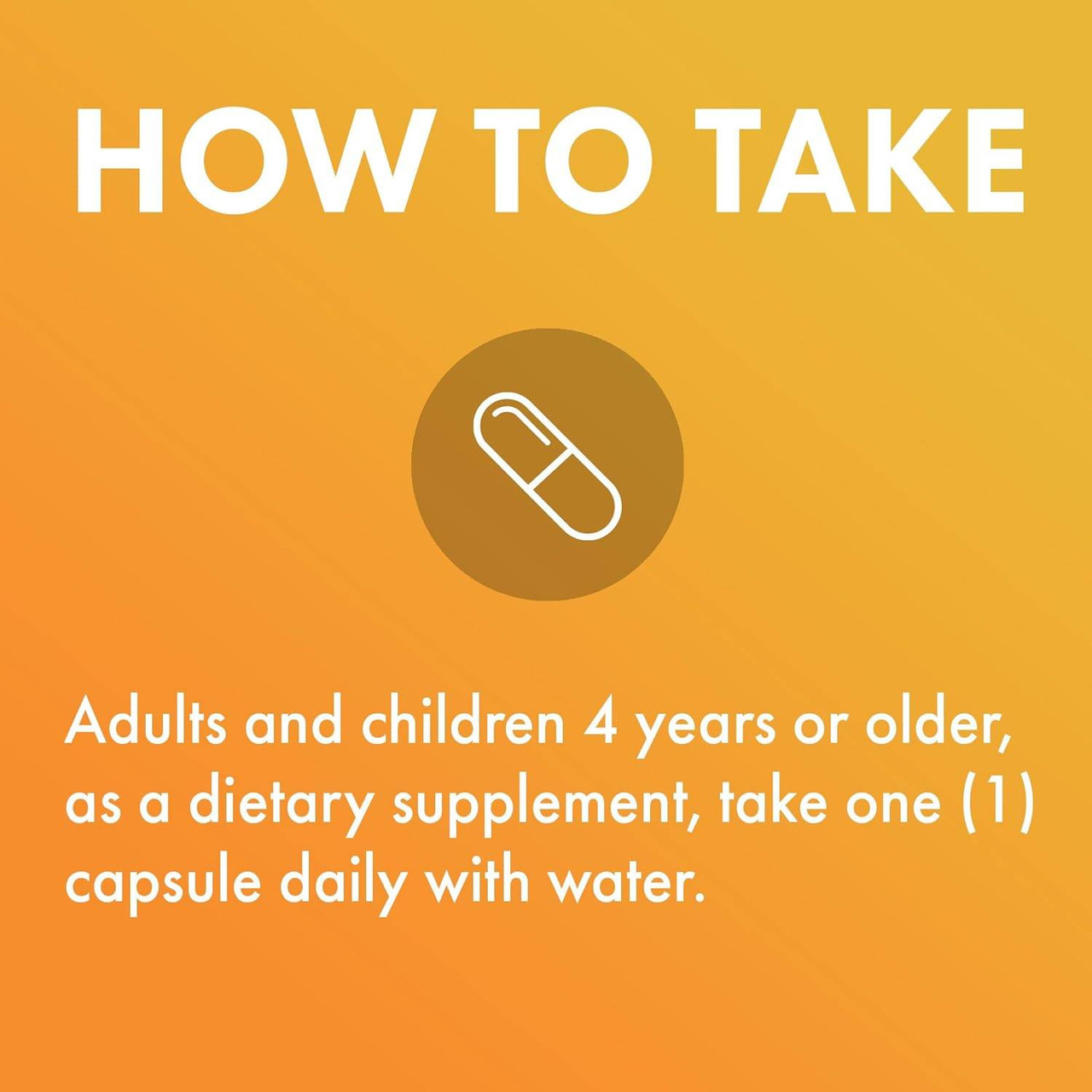 How to take graphic, adults and children 4 years or older take one capsule daily with water