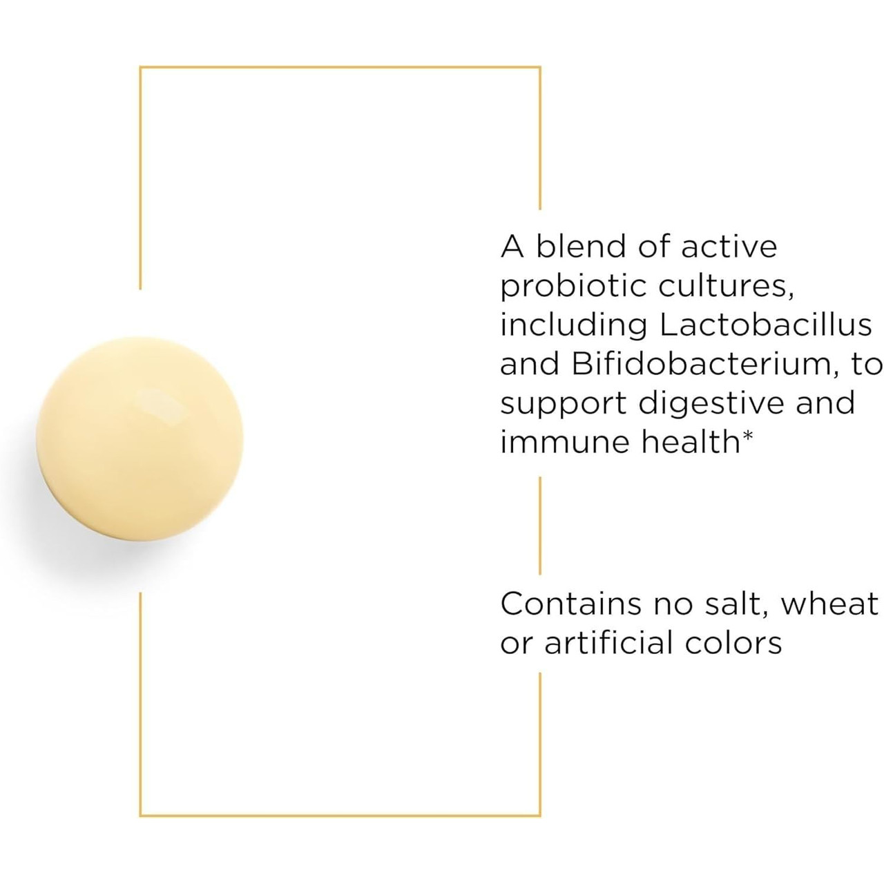 Probiotic pearl with active Lactobacillus and Bifidobacterium cultures callout, no salt, wheat or artificial colors