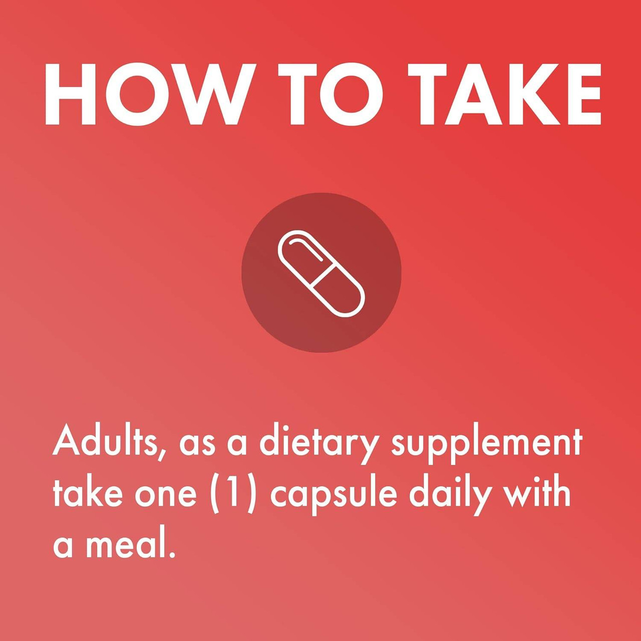 How to take graphic, adults take one capsule daily with a meal