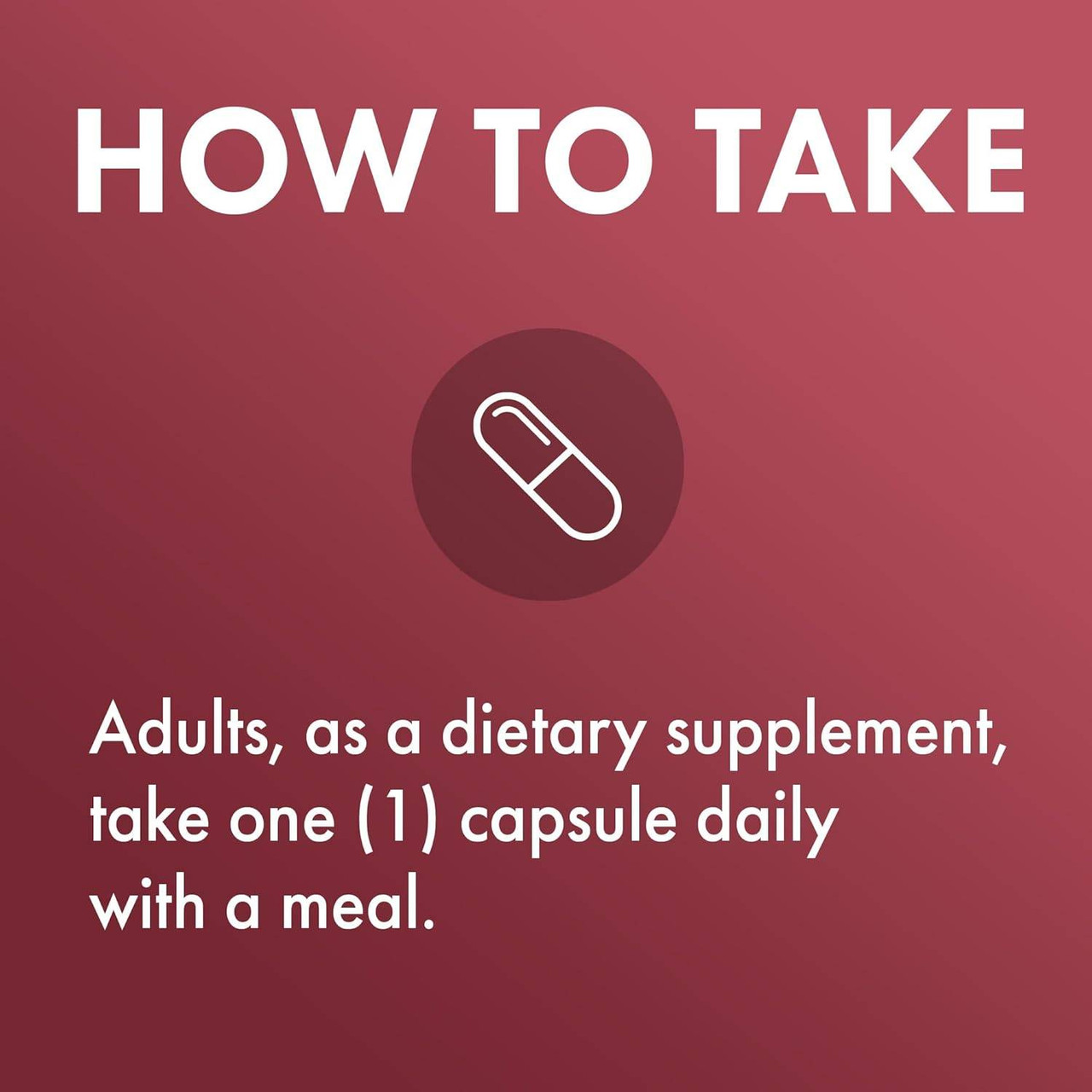 How to take graphic, adults take one capsule daily with a meal