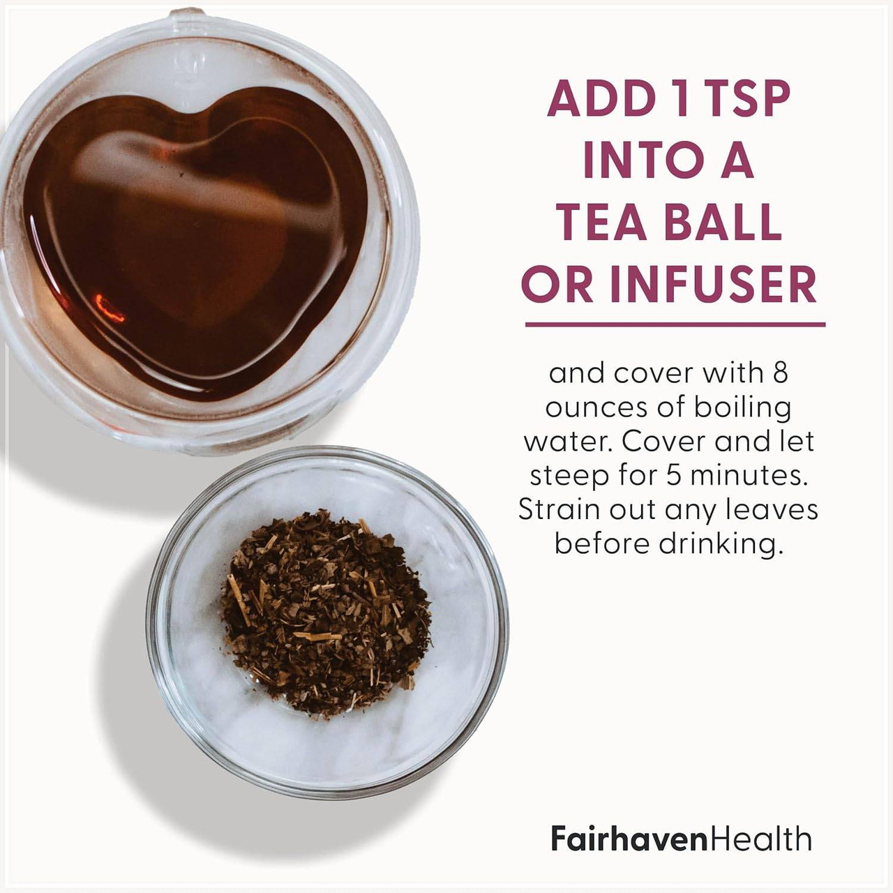 Heart-shaped glass teacup and bowl of loose leaf tea, add 1 tsp to a tea ball or infuser