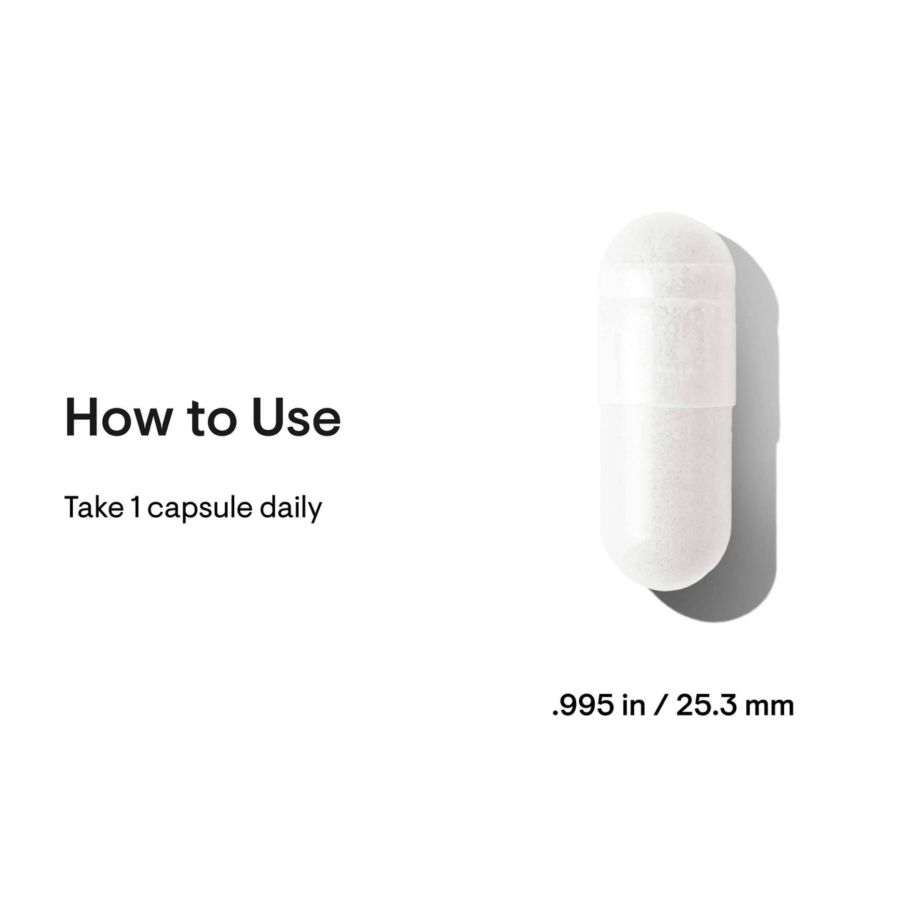 How to use: take 1 capsule daily, 0.995 in capsule