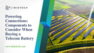 Powering Connections: Components to Consider When Buying a Telecom Battery