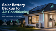 Solar Battery Backup for Air Conditioning: How Much Power Do You Need?