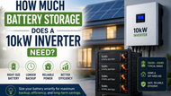 How Much Battery Storage Does a 10kW Inverter Need?