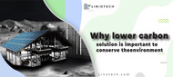 Why lower carbon solution is important to conserve the environment
