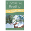 Crystal Ball Reading for Beginners: Easy Divination & Interpretation