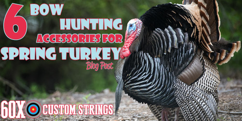 6 BOW HUNTING ACCESSORIES FOR SPRING TURKEY