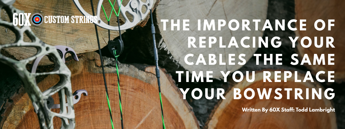The Importance of Replacing Your Cables the Same Time You Replace Your Bowstring - UPDATED 07/25