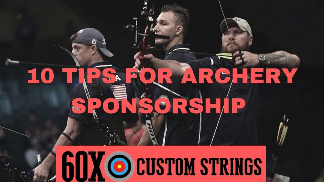 10 TIPS FOR ARCHERY SPONSORSHIP 60X Custom Strings