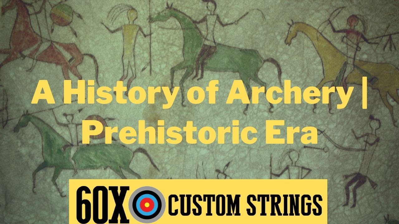 A History of Archery Prehistoric Era 60X Custom Strings