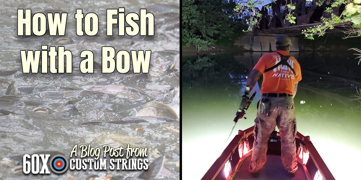 How to Fish With a Bow - 60X Custom Strings