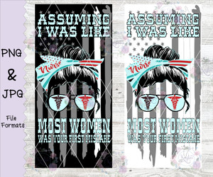 Assuming I Was Like Most Women Was Your First Mistake Nurse Digital Download Assuming I Was Like Most Women Was Your First Mistake Nurse Digital Download
