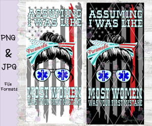 Assuming I Was Like Most Women Was Your First Mistake Paramedic Digital Download Assuming I Was Like Most Women Was Your First Mistake Paramedic Digital Download