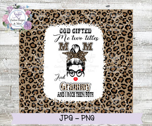 God Gifted Me With Two Titles Mom/Grammy Tumbler Wrap Digital Download