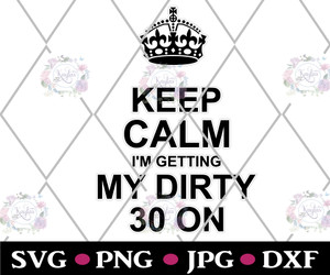 Keep Calm I'm Getting My Dirty 30 on Digital Download Keep Calm I'm Getting My Dirty 30 on Digital Download