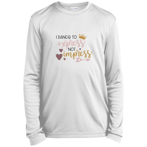 I Dance To Express, Not To Impress Youth Long Sleeve Performance Tee
