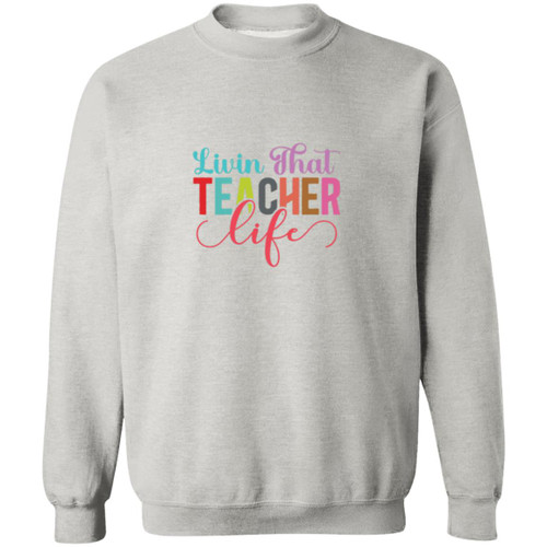 Livin That Teacher Life Crewneck Pullover Sweatshirt