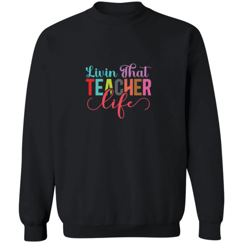 Livin That Teacher Life Crewneck Pullover Sweatshirt