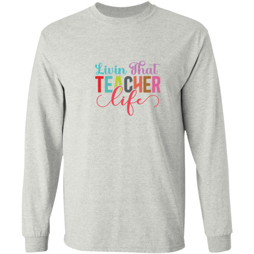 Livin That Teacher Life Long Sleeve T-Shirt