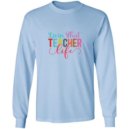 Livin That Teacher Life Long Sleeve T-Shirt
