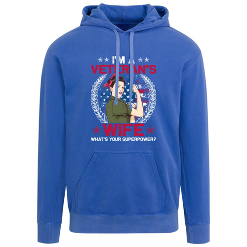 Im A Veterans wife whats your superpower Garment-Dyed Adult Hoodie