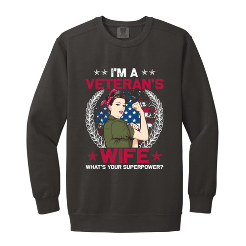 Im A Veterans wife whats your superpower Garment-Dyed Adult Crewneck Sweatshirt