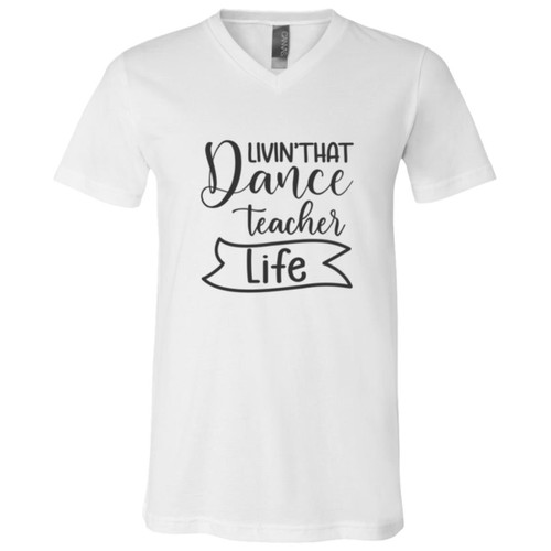 Livin That Dance Teacher Life Short Sleeve V-Neck T-Shirt