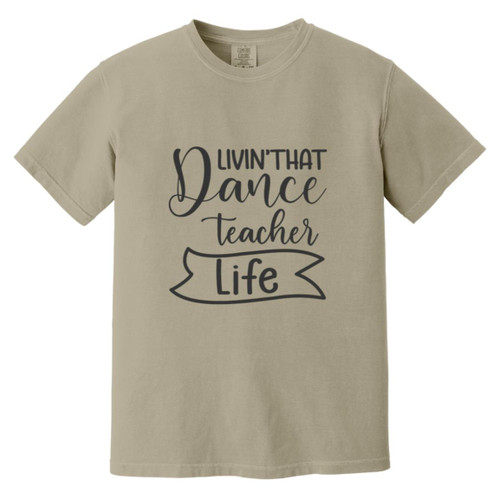 Livin That Dance Teacher Life Heavyweight Garment-Dyed T-Shirt