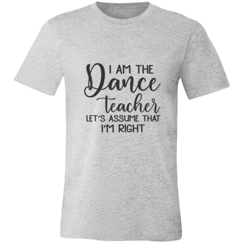I am the dance Teacher, Lets assume I am Right Short-Sleeve T-Shirt