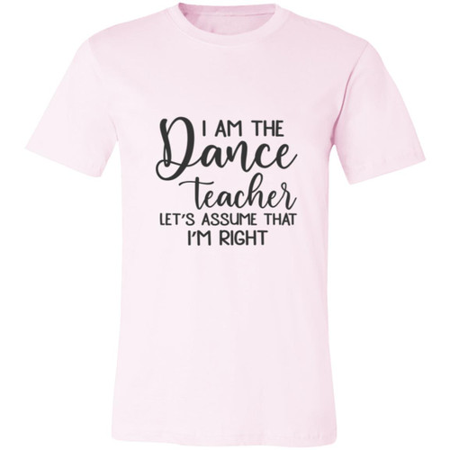 I am the dance Teacher, Lets assume I am Right Short-Sleeve T-Shirt