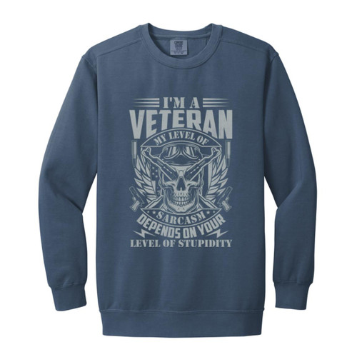 im a vet my level of sarcasm is based on your stupidity Garment-Dyed Adult Crewneck Sweatshirt