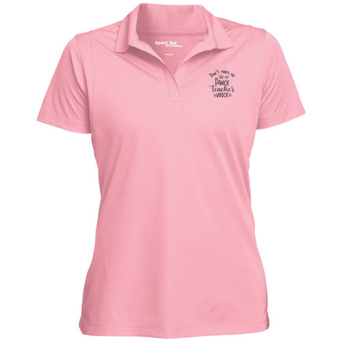 Dont Make Me Use My Dance Teacher Voice Womens Performance Polo