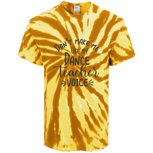 Dont Make Me Use My Dance Teacher Voice Tie-Dye Tee