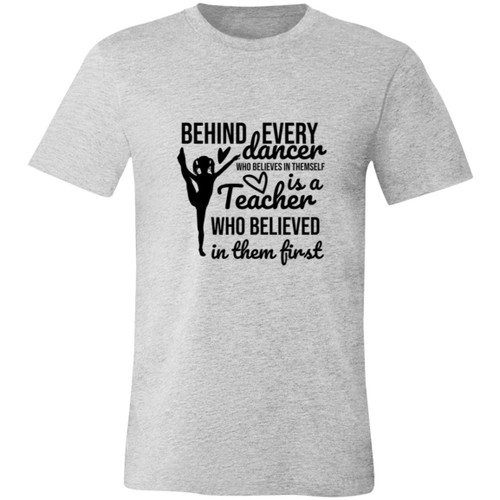 Behind Every Dancer Is A Teacher Who Believed In Them First Short-Sleeve T-Shirt