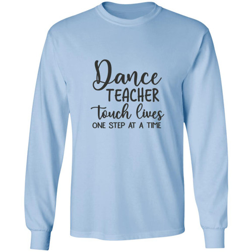 Dance Teachers Touch Lives One Step At A Time Long Sleeve T-Shirt