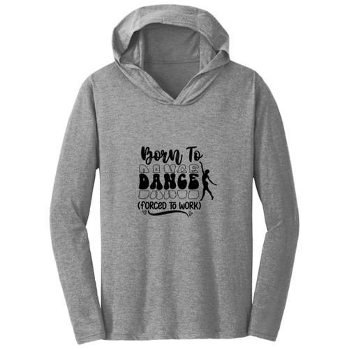 Born To Dance (Forced To Work) Hooded Long Sleeve T-shirt