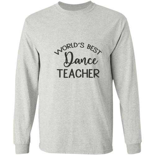 Worlds Best Dance Teacher Long Sleeve T-Shirt