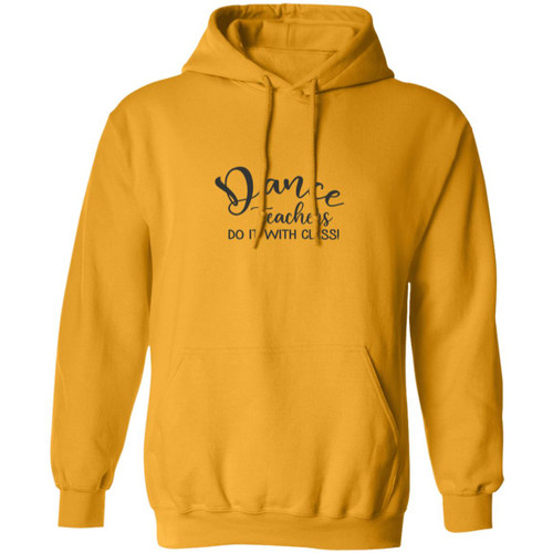 Dance Teachers Do It With Class Pullover Hoodie