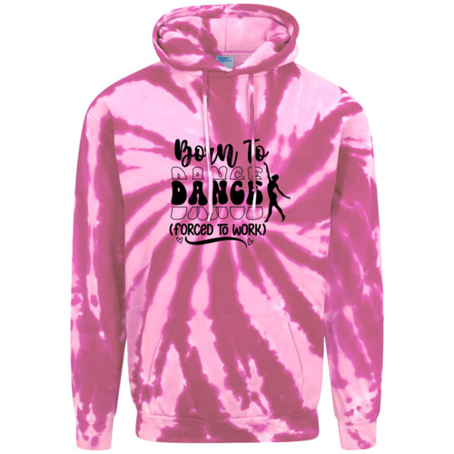 Born To Dance (Forced To Work) Adult Tie-Dye Pullover Hoodie